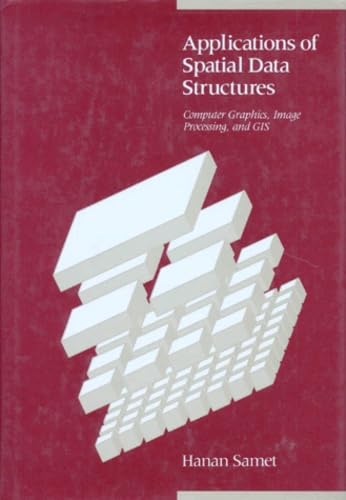 Applications of Spatial Data Structures: Computer Graphics, Image Processing and Gis: Computer Graphics, Image Processing and Geographical Information Systems Computer Science