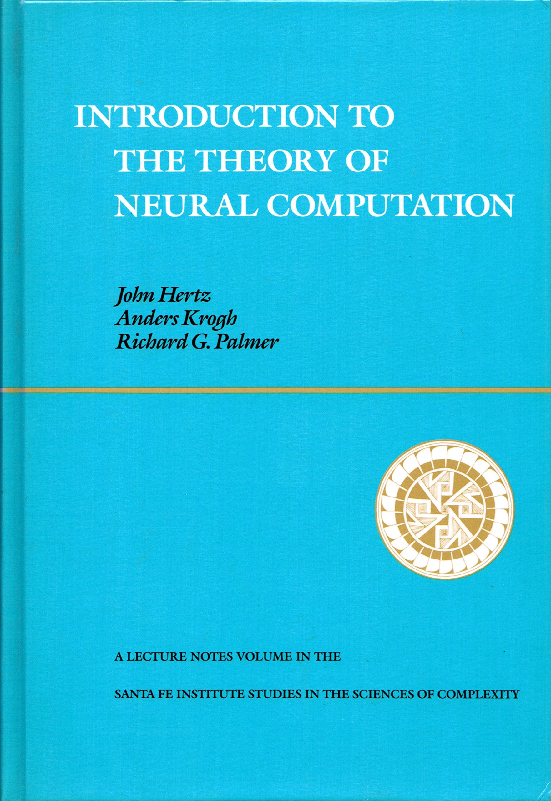 Introduction To The Theory Of Neural Computation, Volume I (SANTA FE INSTITUTE STUDIES IN THE SCIENCES OF COMPLEXITY LECTURE NOTES) book