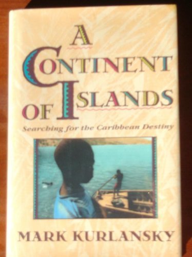 A Continent Of Islands: Searching For The Caribbean Destiny Politics & History