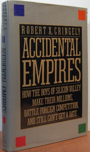 Accidental Empires: How The Boys Of Silicon Valley Make Their Millions, Battle Foreign Competition, And Still Can't Get A Date Business, Finance & Career