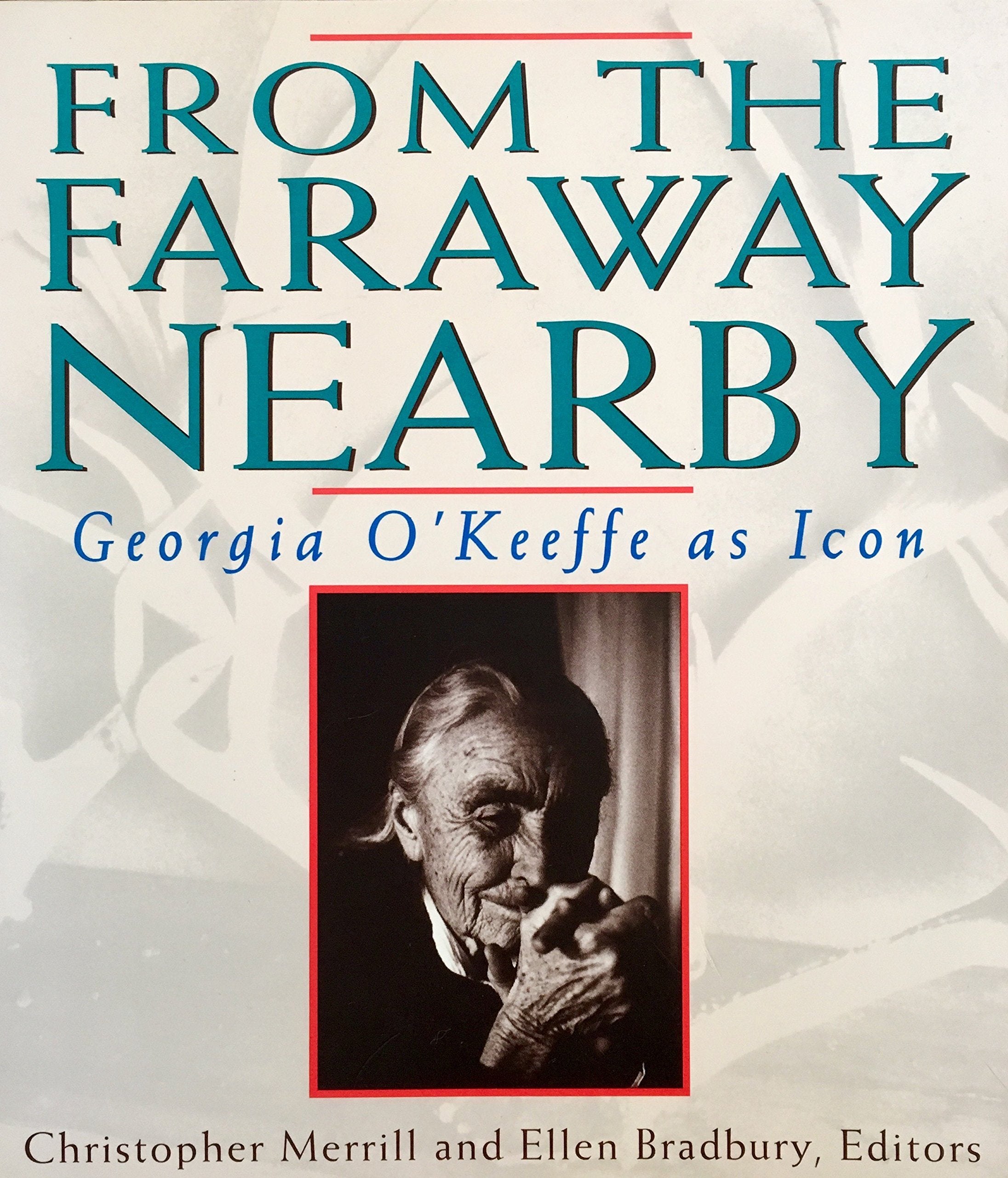 From the Faraway Nearby: Georgia O'Keefe As Icon book