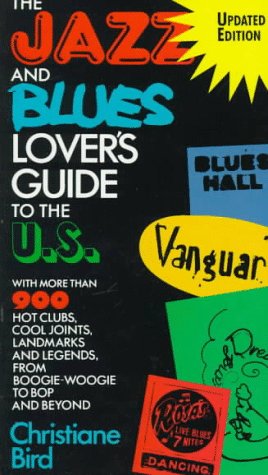The Jazz And Blues Lover's Guide To The U.s.: With More Than 900 Hot Clubs, Cool Joints, Landmarks, And Legends, From Boogie-woogie To Bop And Beyond Arts & Music