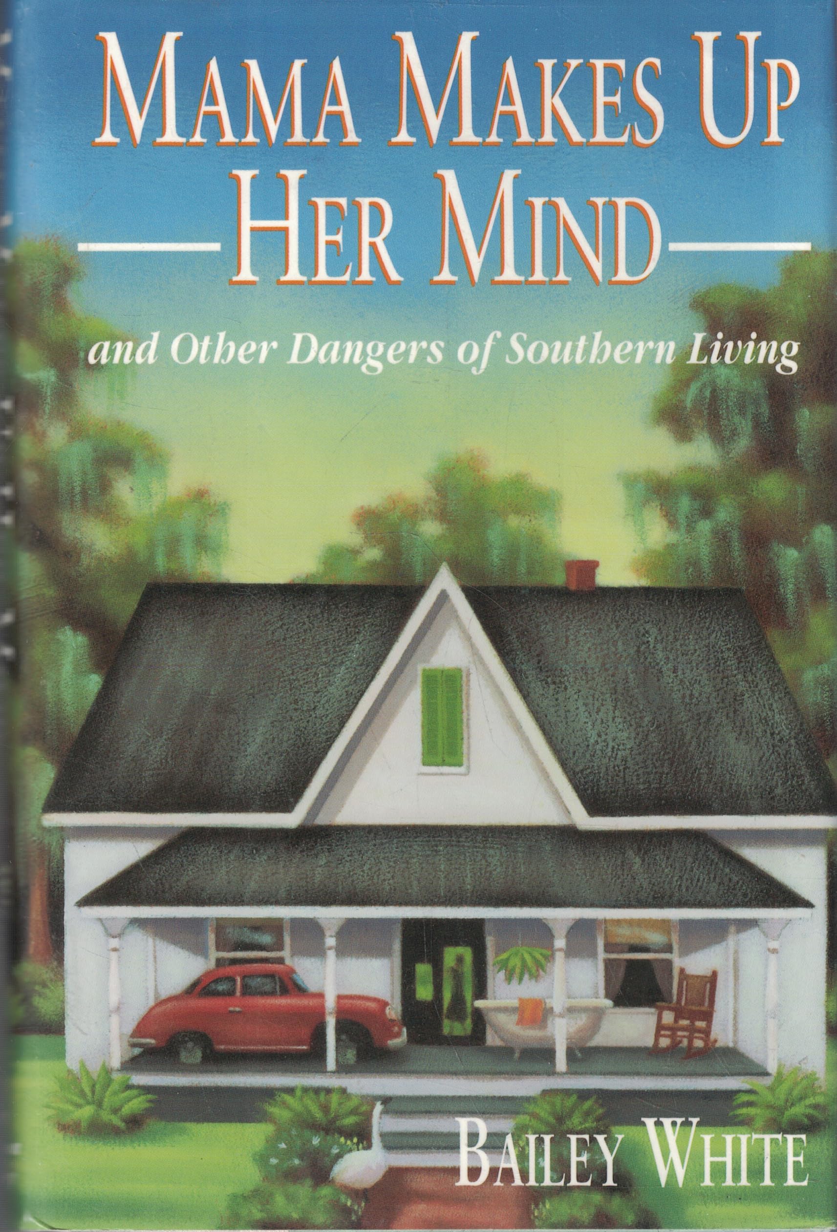 Mama Makes Up Her Mind: And Other Dangers Of Southern Living Essays & Short Stories