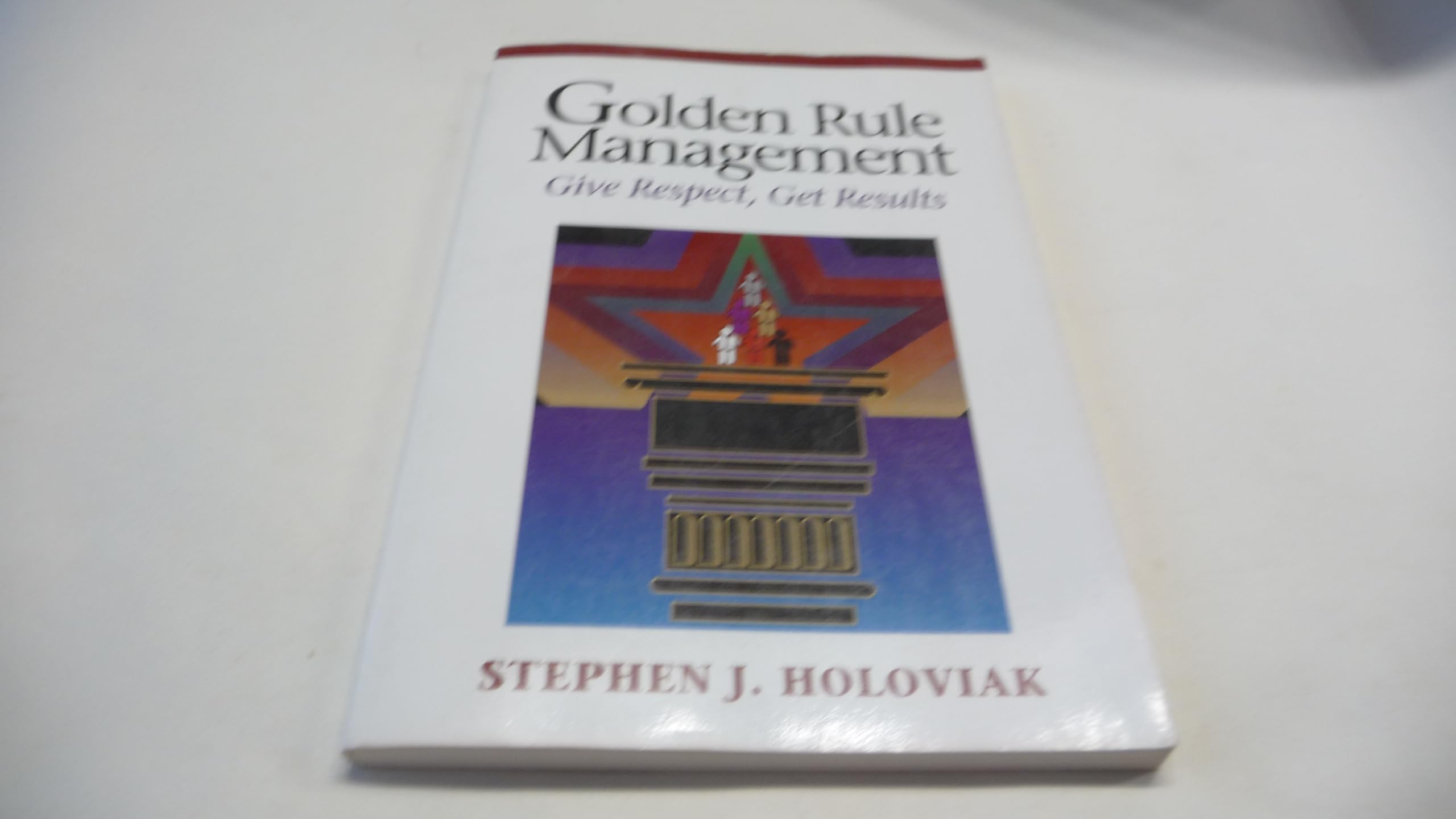 Golden Rule Management: Give Respect, Get Results Business, Finance & Career