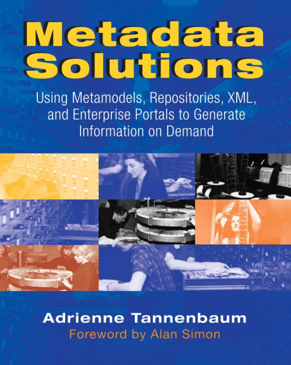 Metadata Solutions: Using Metamodels, Repositories, XML, and Enterprise Portals to Generate Information on Demand Computer Science