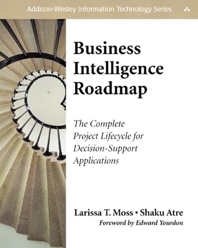 Business Intelligence Roadmap: The Complete Project Lifecycle for Decision-Support Applications (Addison-Wesley Information Technology Series) Business, Finance & Career