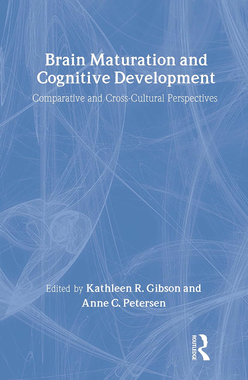 Brain Maturation and Cognitive Development: Comparative and Cross-Cultural Perspectives (Foundations of Human Behaviour) Medicine
