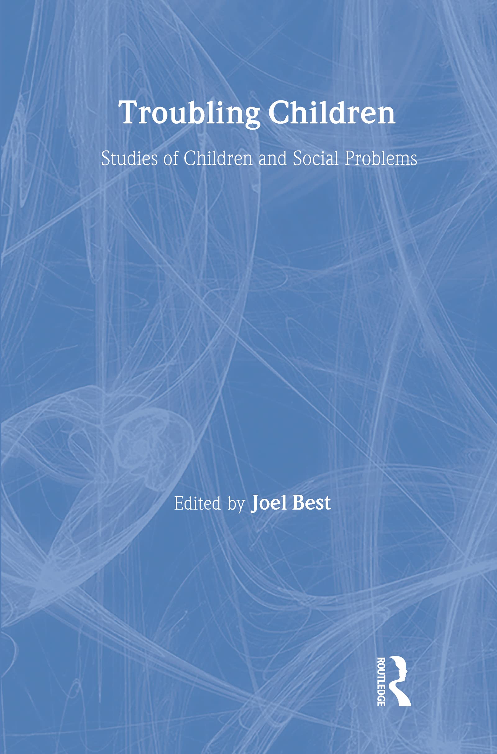 Troubling Children: Studies of Children and Social Problems (Social Problems and Social Issues) Books