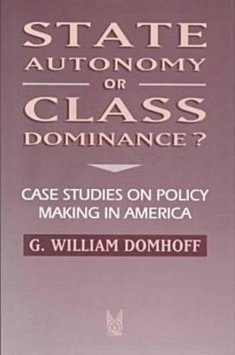 State Autonomy or Class Dominance?: Case Studies on Policy Making in America (Social Institutions and Social Change) Books