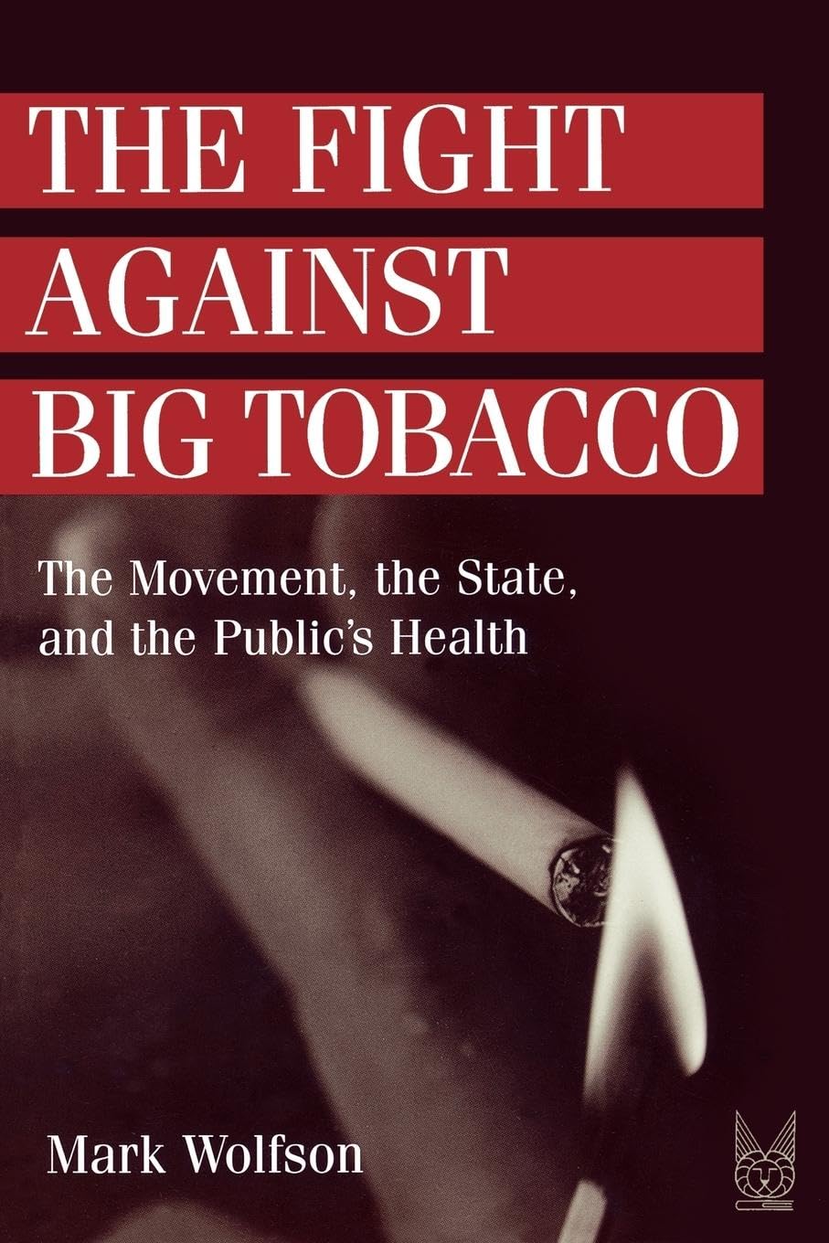 The Fight Against Big Tobacco: The Movement, the State and the Public's Health (SOCIAL PROGLEMS AND SOCIAL ISSUES) Medicine