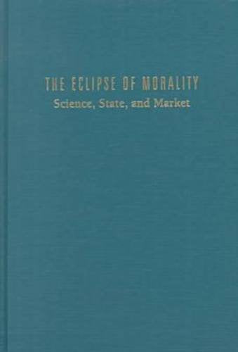 The Eclipse of Morality: Science, State and Market (Sociological Imagination and Structural Change) Philosophy