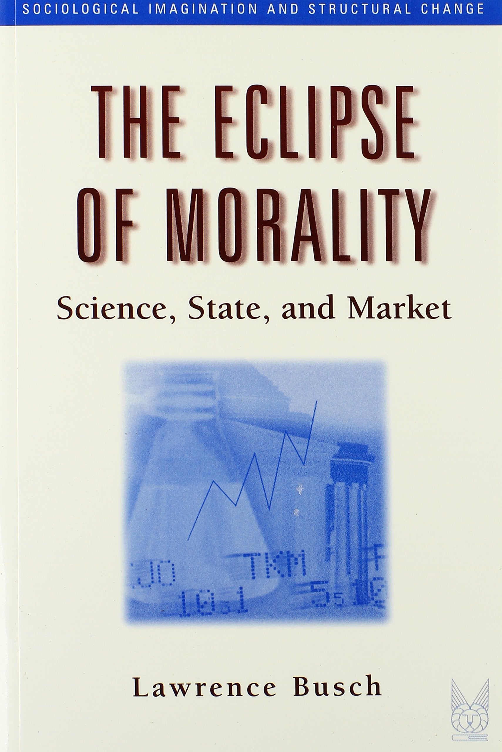 The Eclipse of Morality: Science, State, and Market (Sociological Imagination and Structural Change) Philosophy