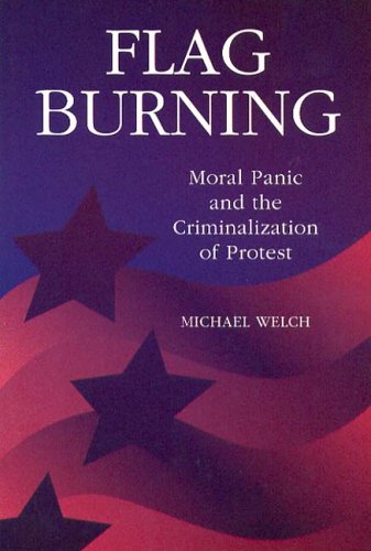 Flag Burning: Moral Panic and the Criminalization of Protest (Social Problems and Social Issues) Social Sciences