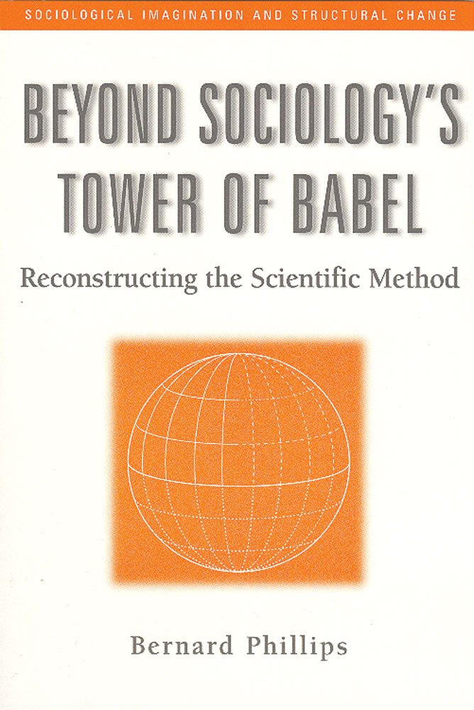 Beyond Sociology's Tower of Babel: Reconstructing the Scientific Method (Sociological Imagination and Structural Change,) Law