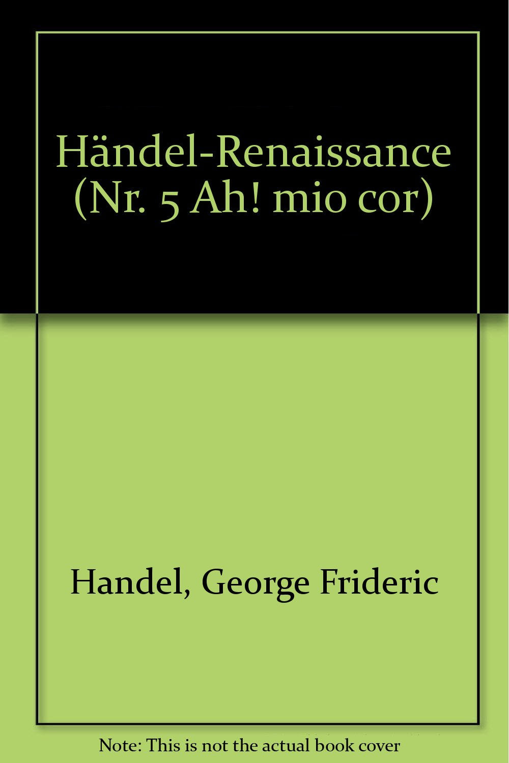 Händel-Renaissance: Nr. 5 Ah! mio cor (Oh mein Herz). hohe Singstimme und Klavier. hoch. Books