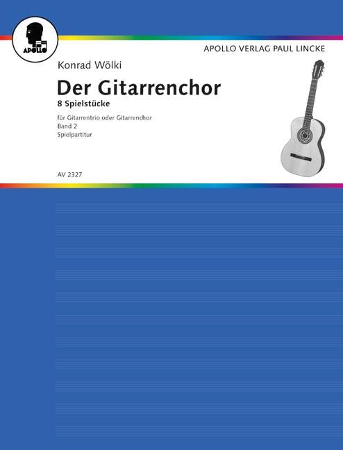 Der Gitarrenchor: 8 Spielstücke. Band 2. 3 Gitarren oder Gitarren-Chor. Spielpartitur. Sheet Music