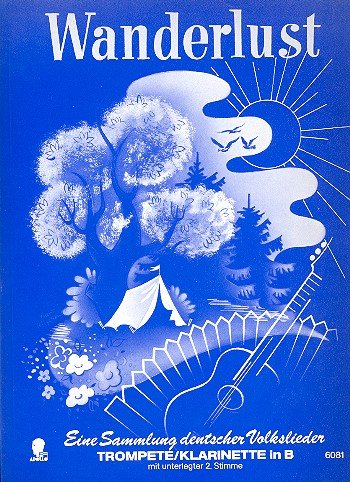 Wanderlust: Eine Sammlung deutscher Volkslieder. Trompete / Klarinette in B mit 2. Stimme ad libitum. Sheet Music