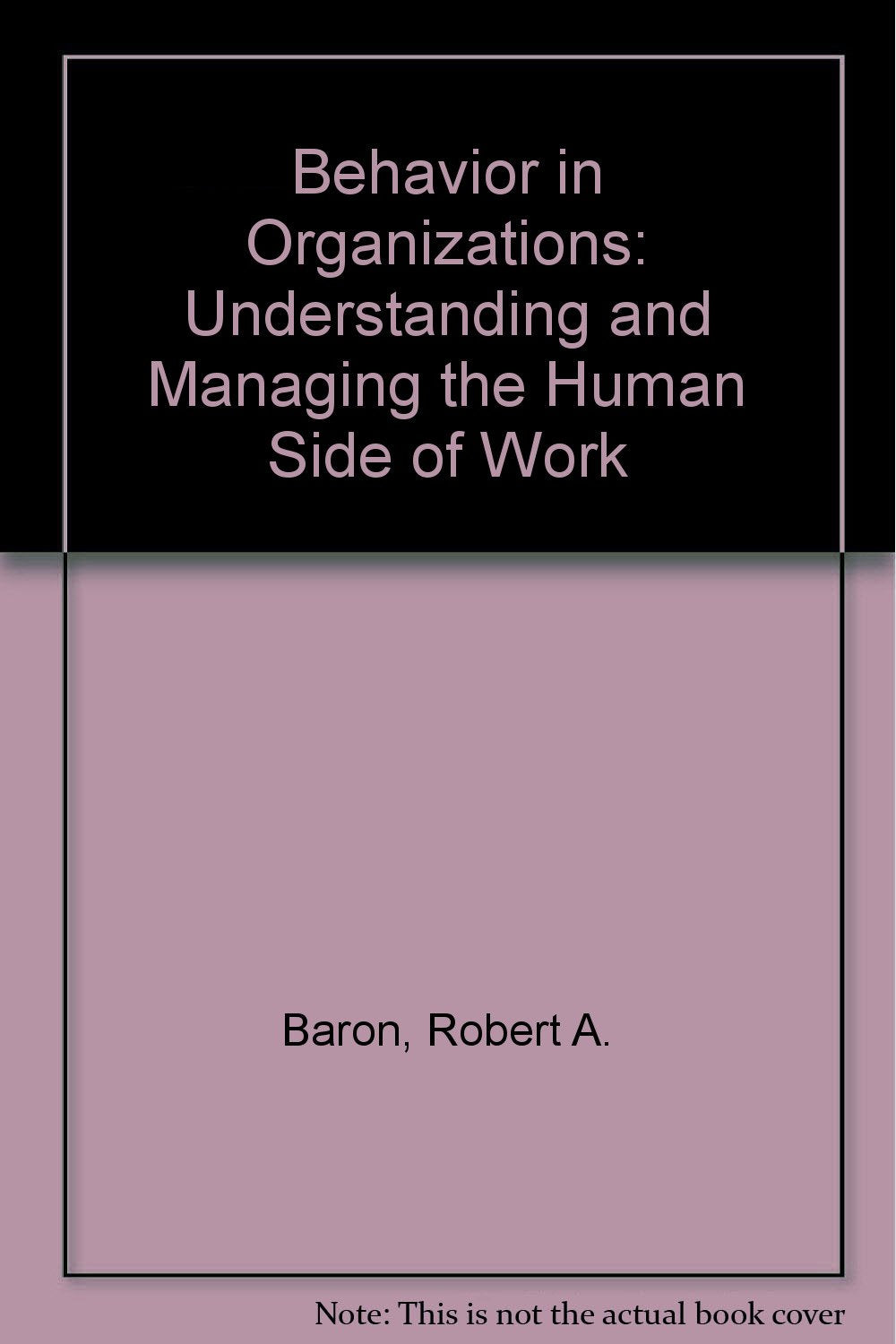 Behavior in Organizations: Understanding and Managing the Human Side of Work book