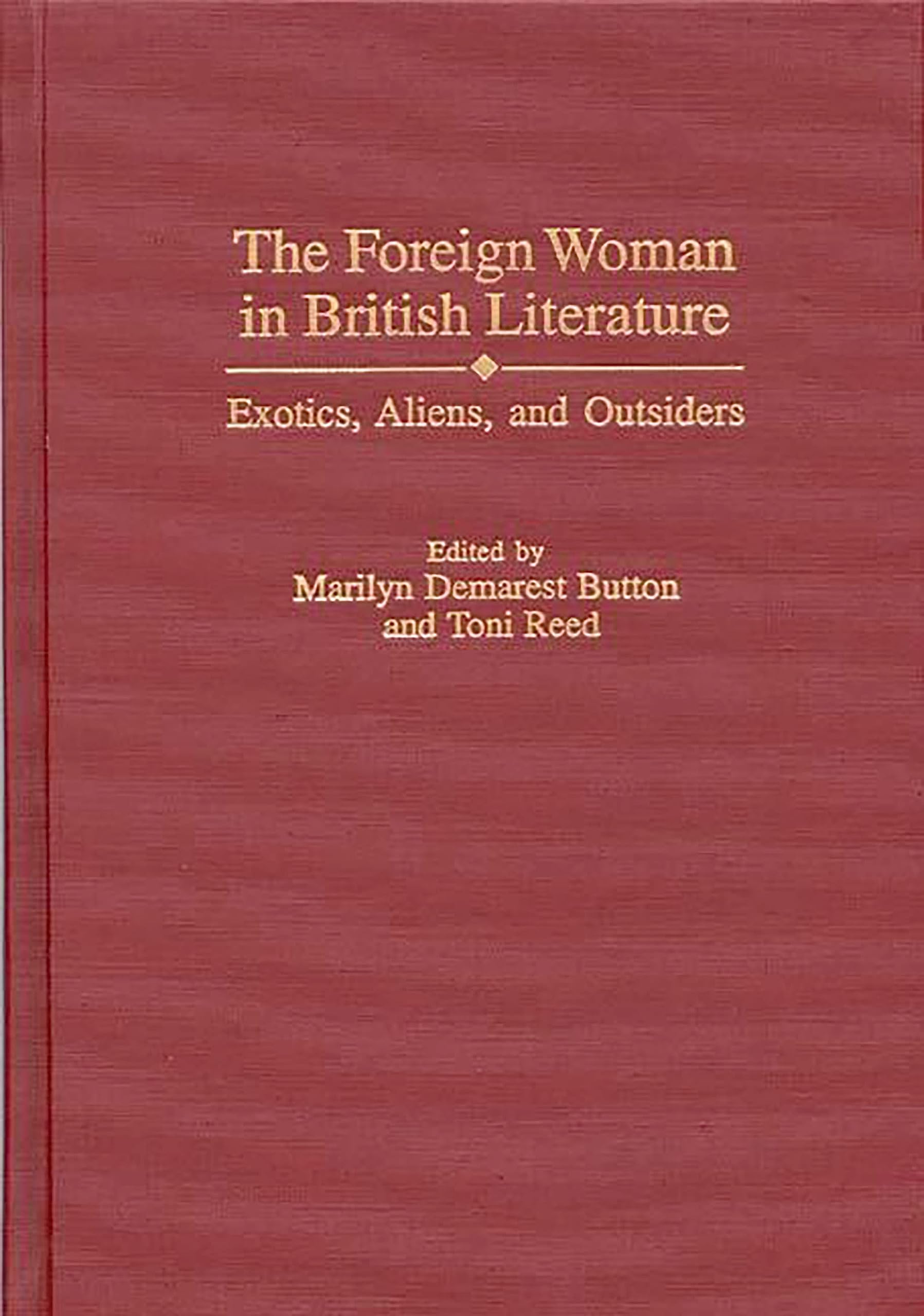 The Foreign Woman in British Literature: Exotics, Aliens, and Outsiders (Contributions in Women's Studies) Social Sciences