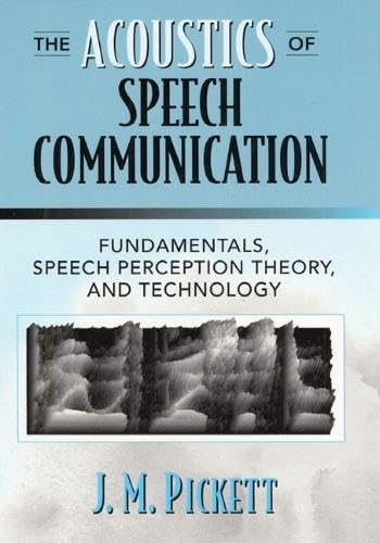 The Acoustics of Speech Communication: Fundamentals, Speech Perception Theory, and Technology book