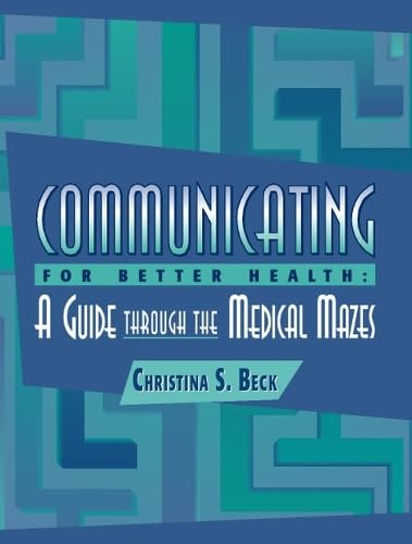 Communicating for Better Health: A Guide Through the Medical Mazes Learning & Reference