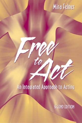 Free to Act: An Integrated Approach to Acting Film, Art & Culture