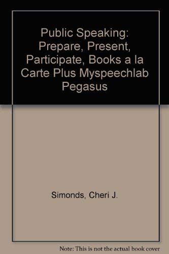 Public Speaking: Prepare, Present, Participate, Books a La Carte Plus Mylab Speech Pegasus book