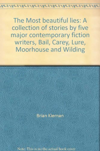 The Most beautiful lies: A collection of stories by five major contemporary fiction writers, Bail, Carey, Lure, Moorhouse and Wilding Books