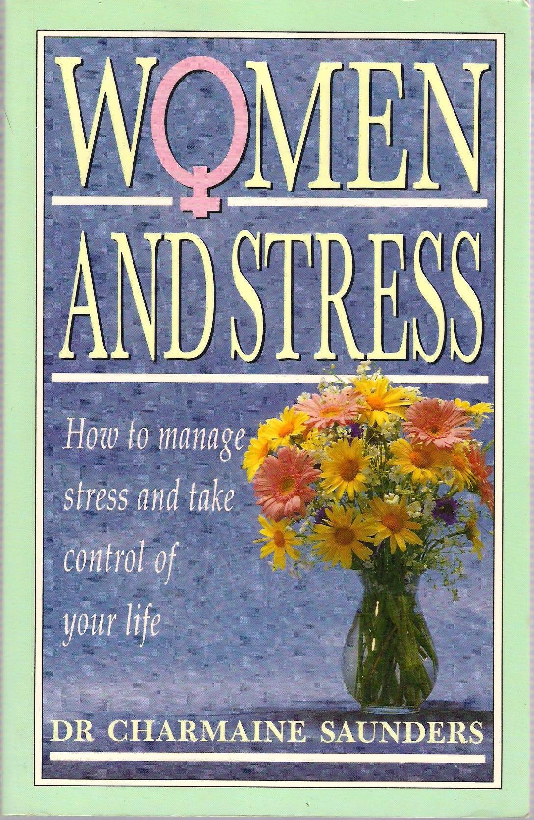 Women and Stress: How to Manage Stress and Take Control of Your Life Books