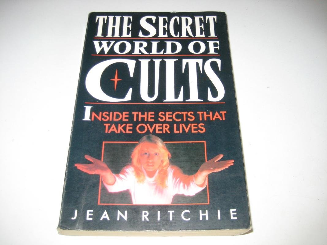 The Secret World of Cults: Inside the Sects That Take Over Lives Religion & Esotericism