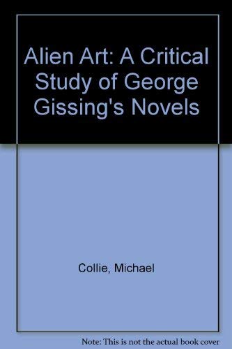 Alien Art: A Critical Study of George Gissing's Novels book