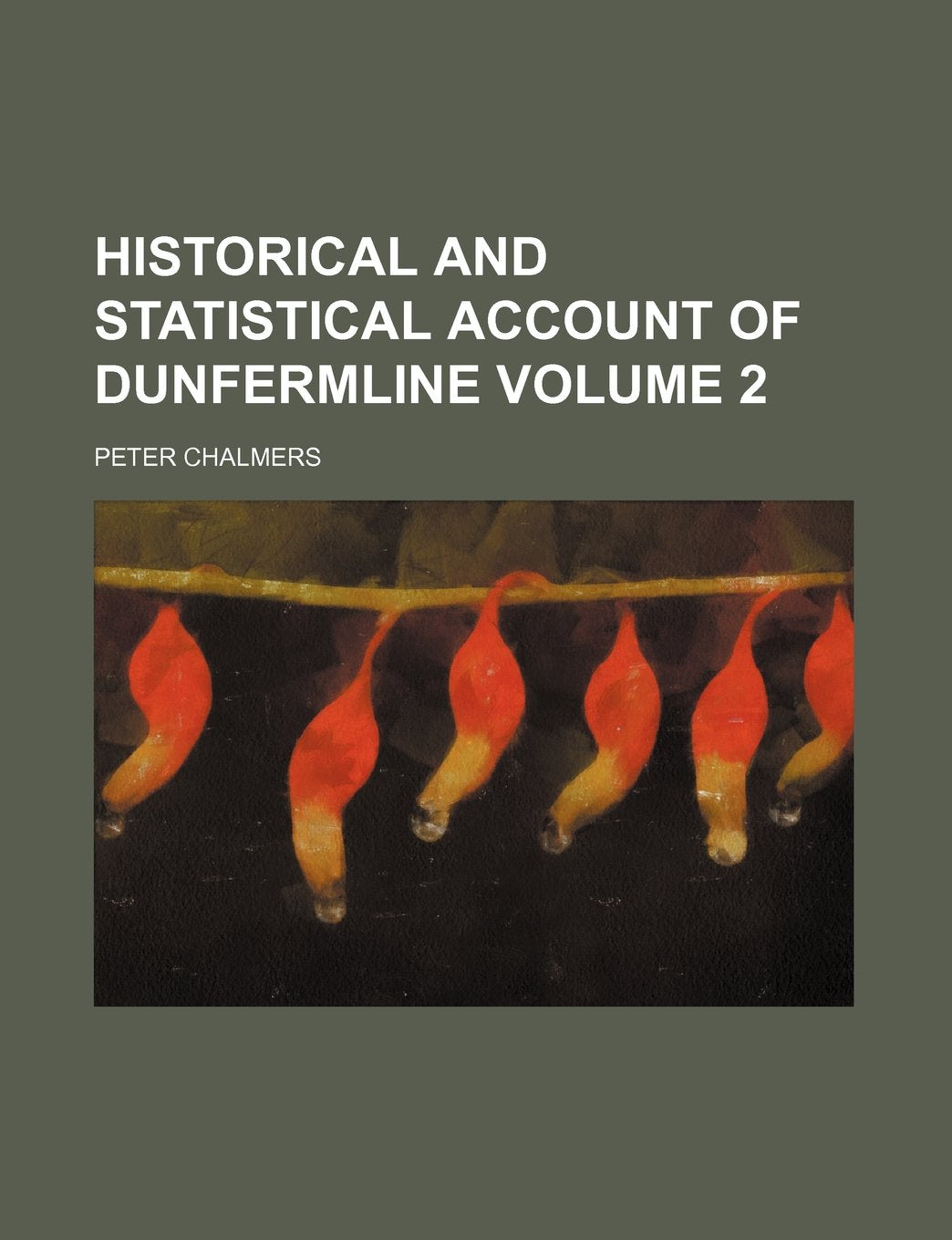 Historical and Statistical Account of Dunfermline Volume 2 Books