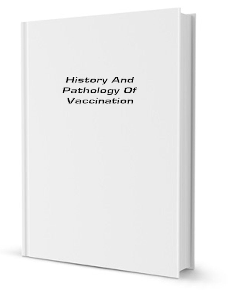 History and Pathology of Vaccination (Volume 1) Books
