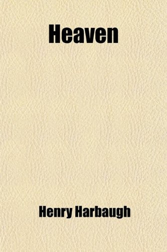 Heaven; Or, an Earnest and Scriptural Inquiry Into the Abode of the Sainted Dead Books