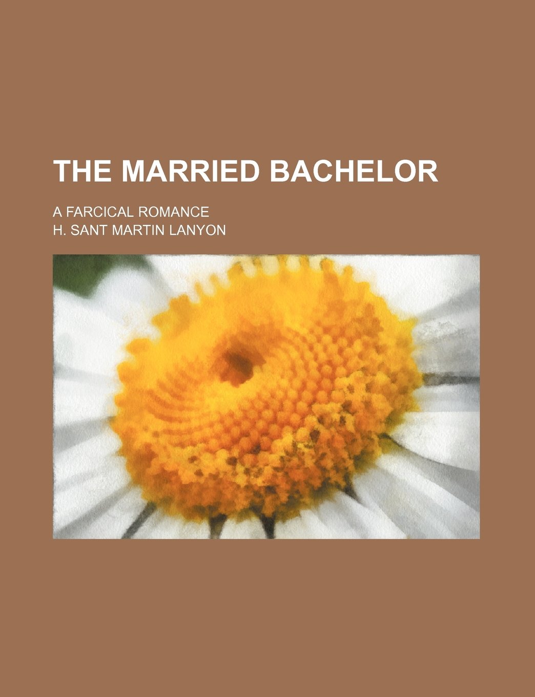 The Married Bachelor; A Farcical Romance Books