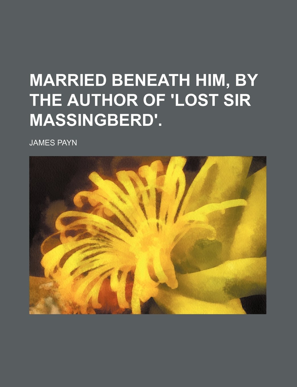 Married Beneath Him, by the Author of 'Lost Sir Massingberd'. Books