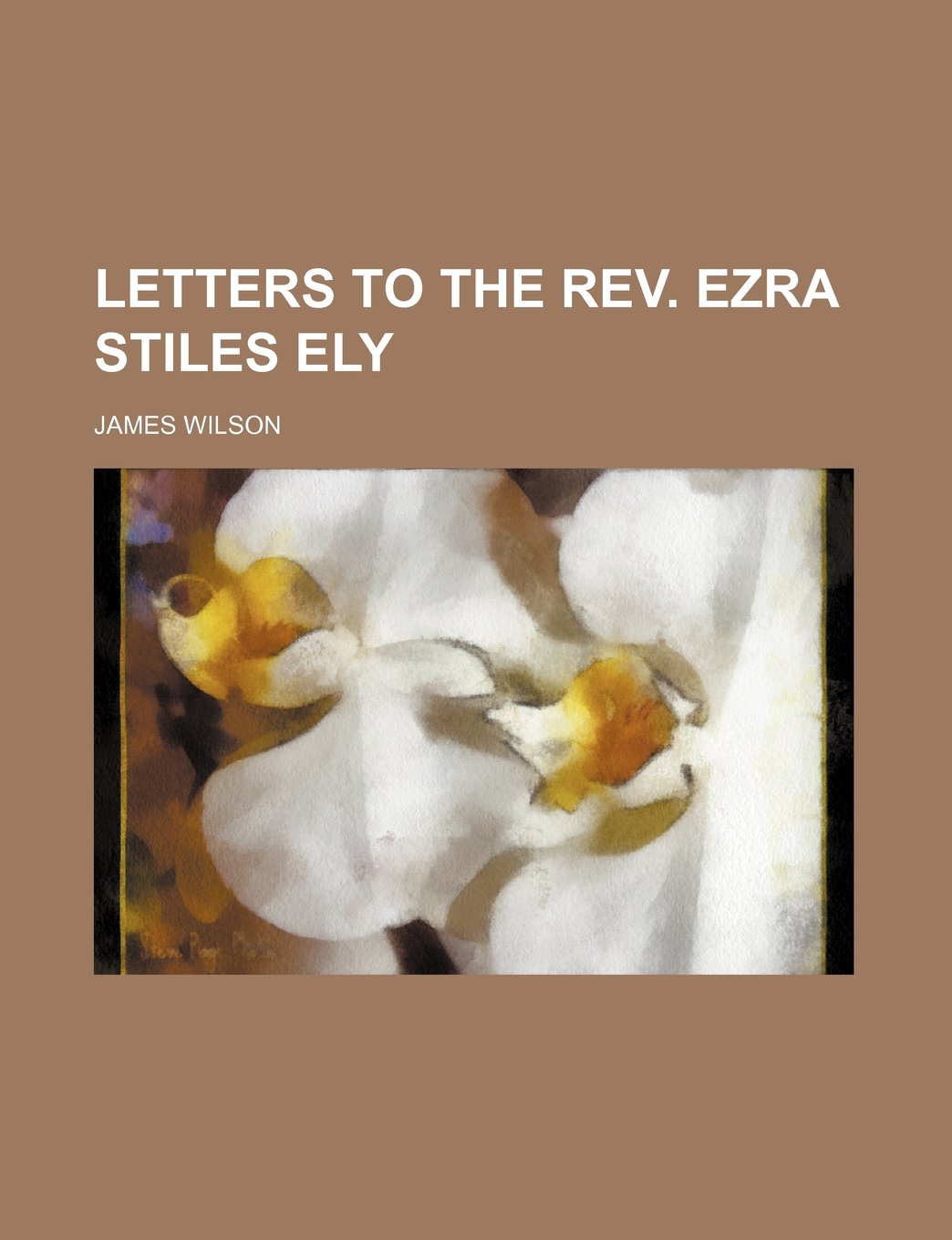 Letters to the REV. Ezra Stiles Ely Books