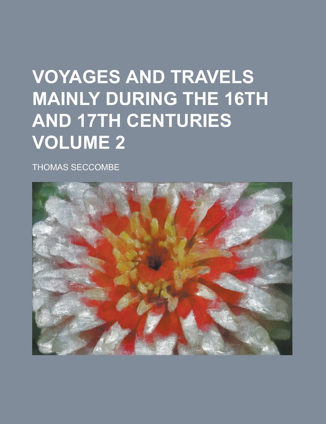 Voyages and Travels Mainly During the 16th and 17th Centuries Volume 2 Books