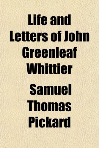 Life and Letters of John Greenleaf Whittier (Volume 1) Politics & History
