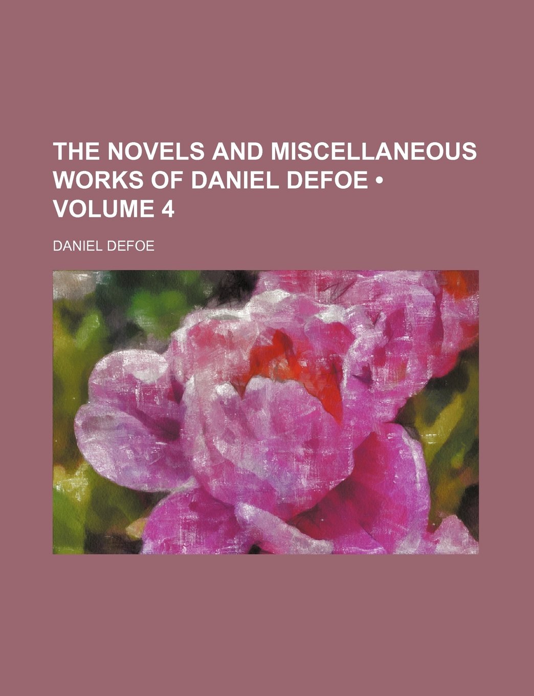 The Novels and Miscellaneous Works of Daniel Defoe (Volume 4) Contemporary literature
