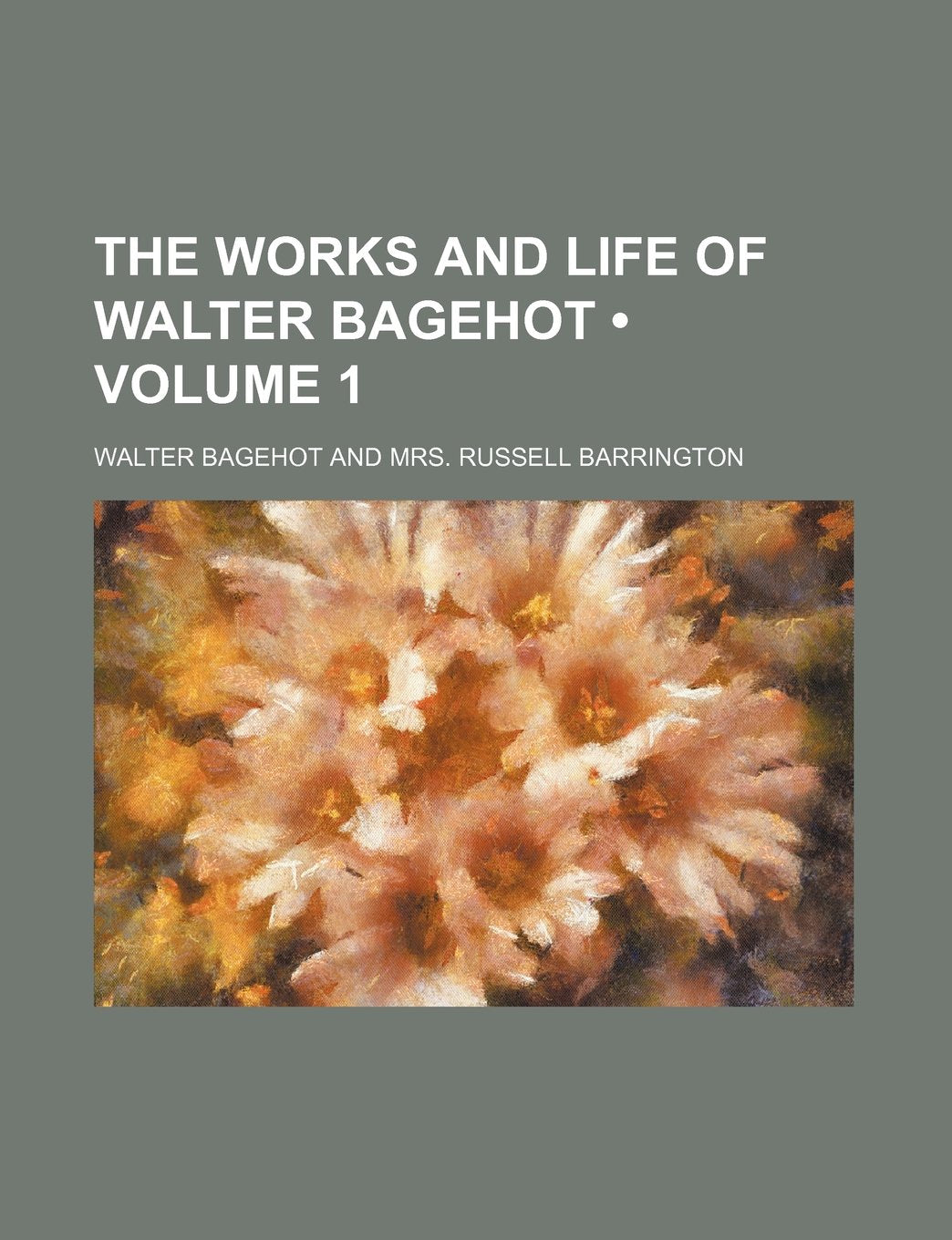 The Works and Life of Walter Bagehot (Volume 1) Books