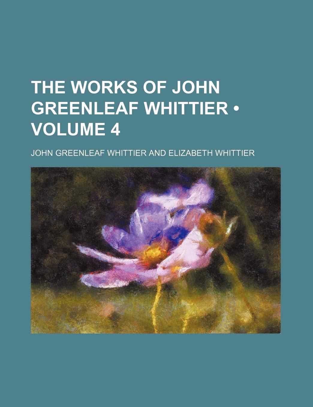 The Works of John Greenleaf Whittier (Volume 4) Poetry