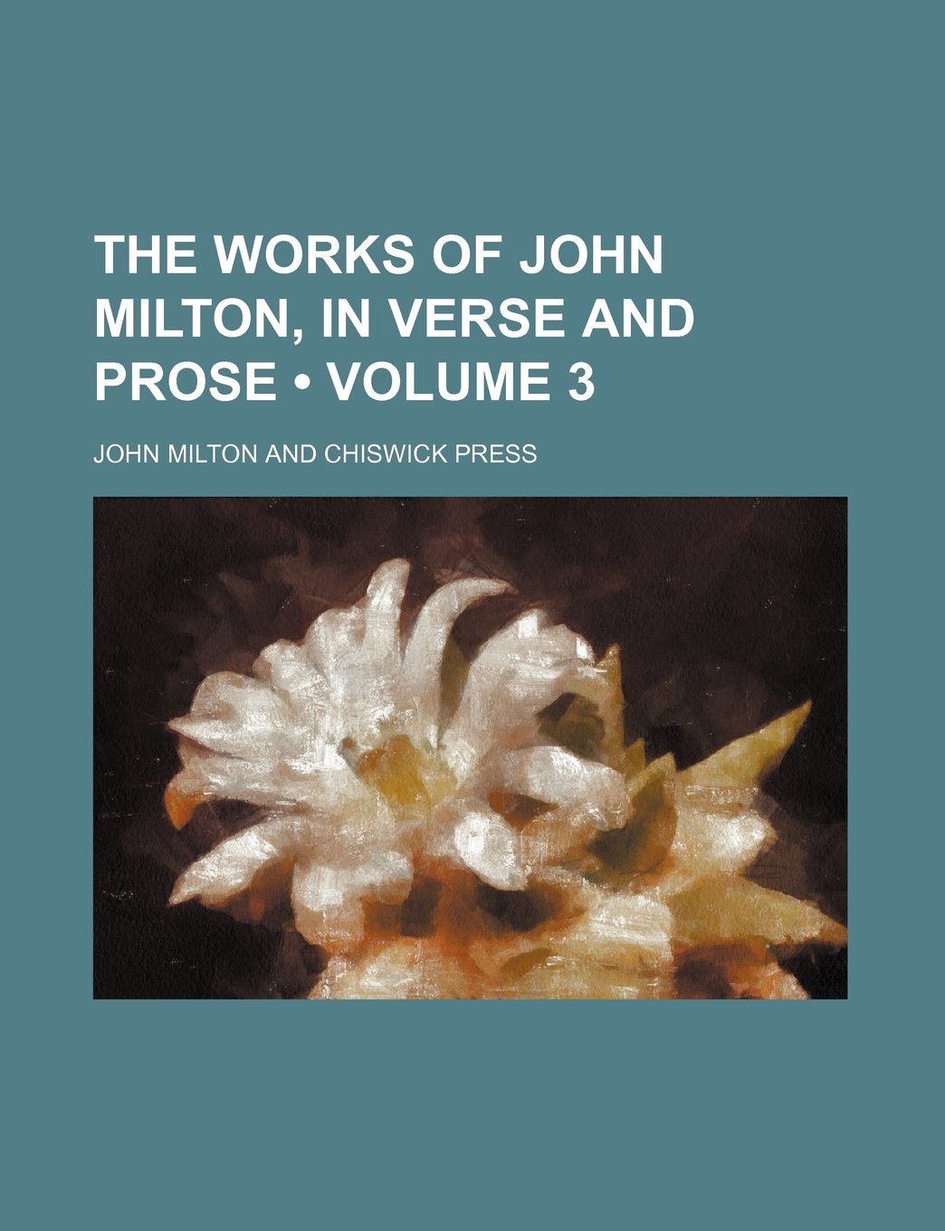 The Works of John Milton, in Verse and Prose (Volume 3) Contemporary literature