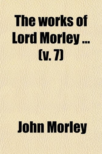 The Works of Lord Morley (Volume 7) Books