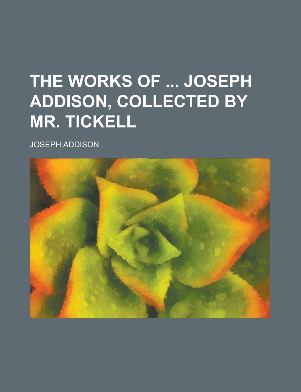 The Works of Joseph Addison, Collected by Mr. Tickell Books