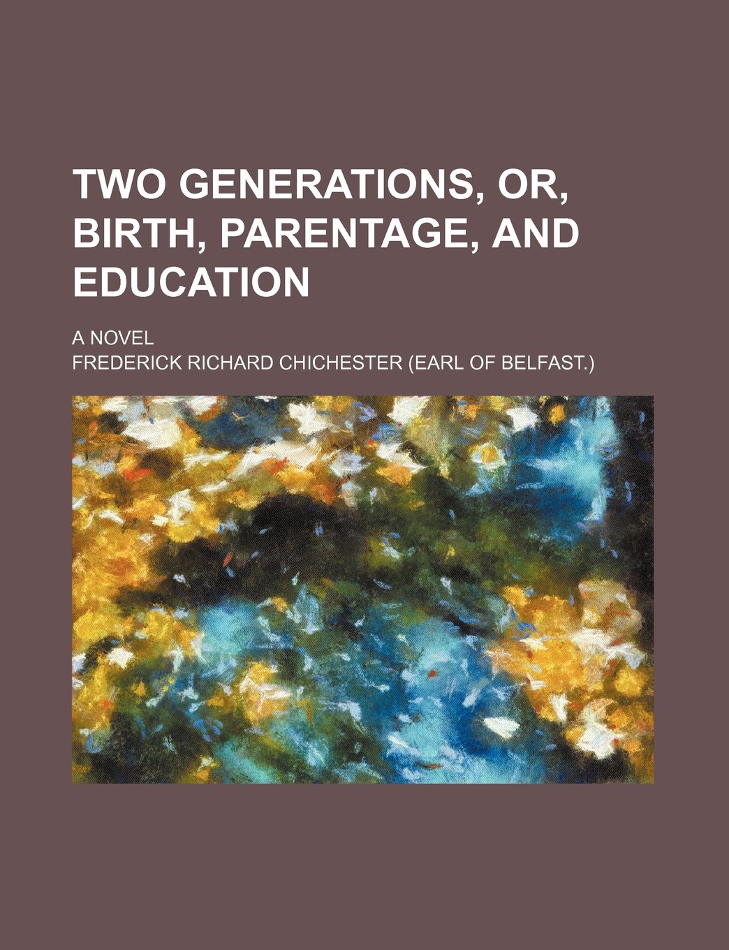 Two Generations: Or, Birth, Parentage, and Education, a Novel Classics