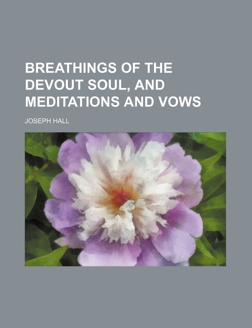Breathings of the Devout Soul, and Meditations and Vows book