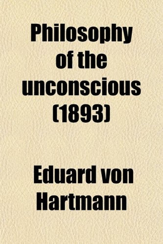 Philosophy of the Unconscious, Volume 1 Philosophy