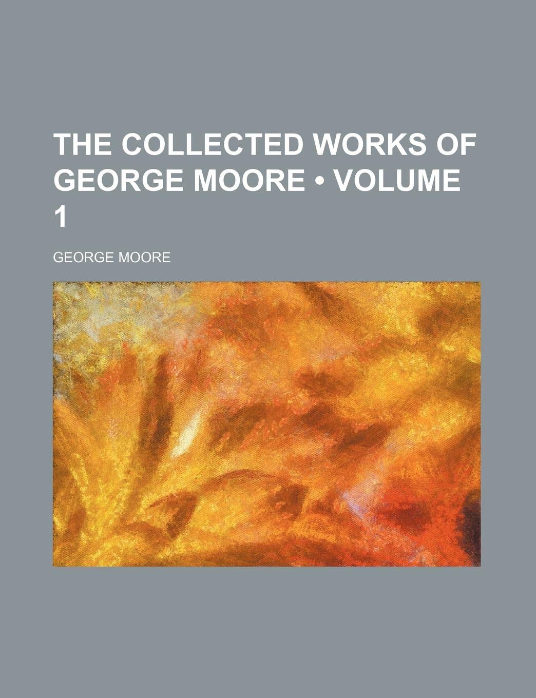 The Collected Works of George Moore (Volume 1) Books