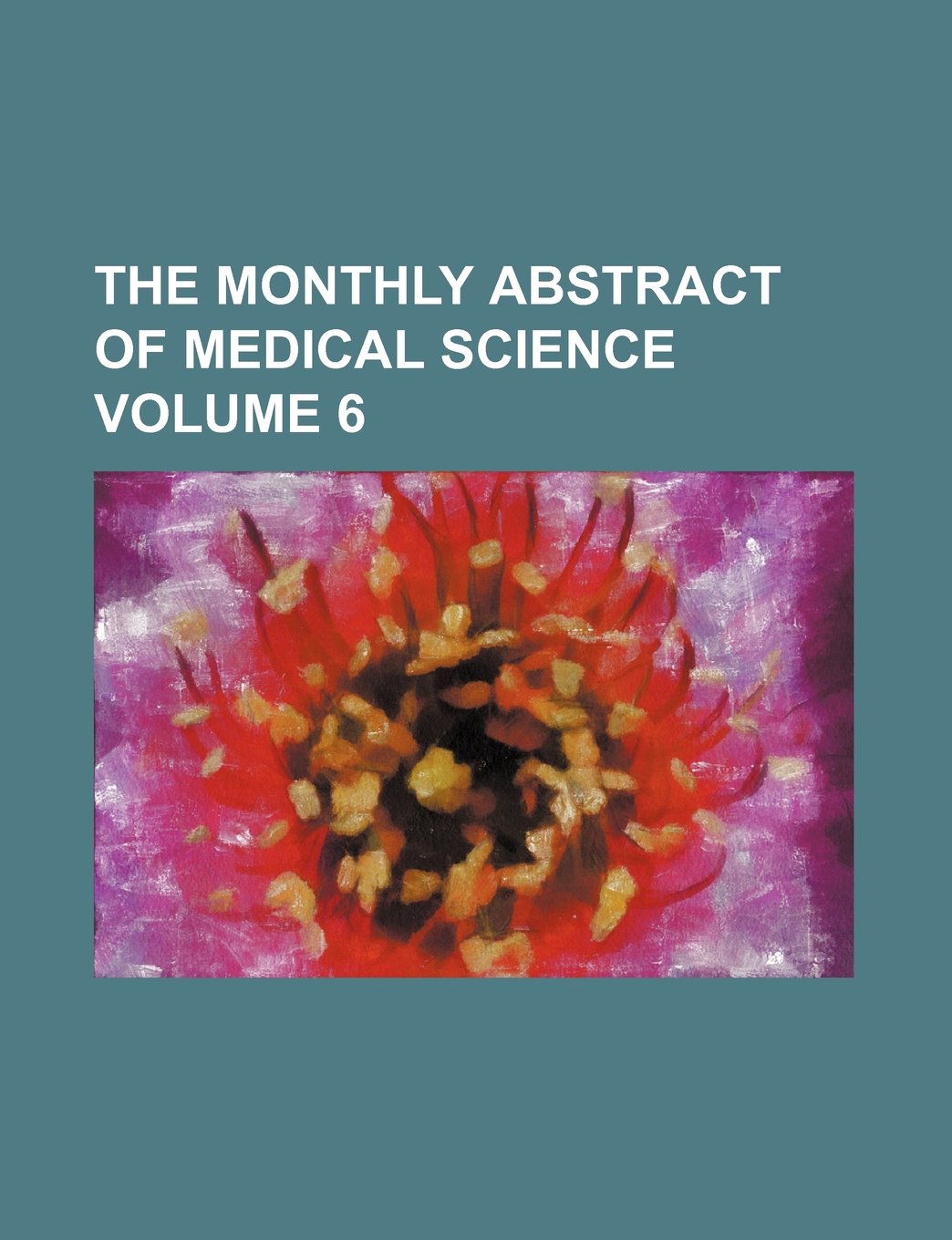 The Monthly Abstract of Medical Science Volume 6 Books
